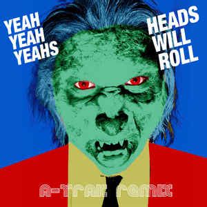 yeah yeah yeahs heads will roll|heads will roll 10 hours.